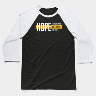 Hope that 2021 was not a trailer for 2022 (White & Yellow Design) Baseball T-Shirt